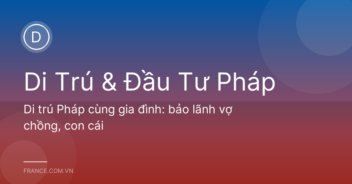Di trú Pháp cùng gia đình: bảo lãnh vợ chồng, con cái