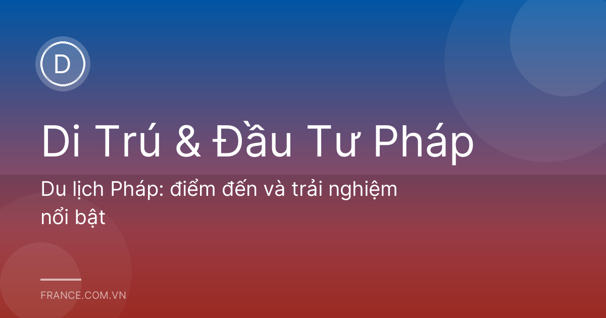 Du lịch Pháp: điểm đến và trải nghiệm nổi bật