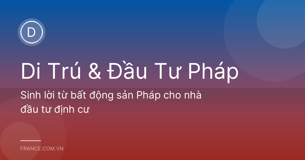 Sinh lời từ bất động sản Pháp cho nhà đầu tư định cư