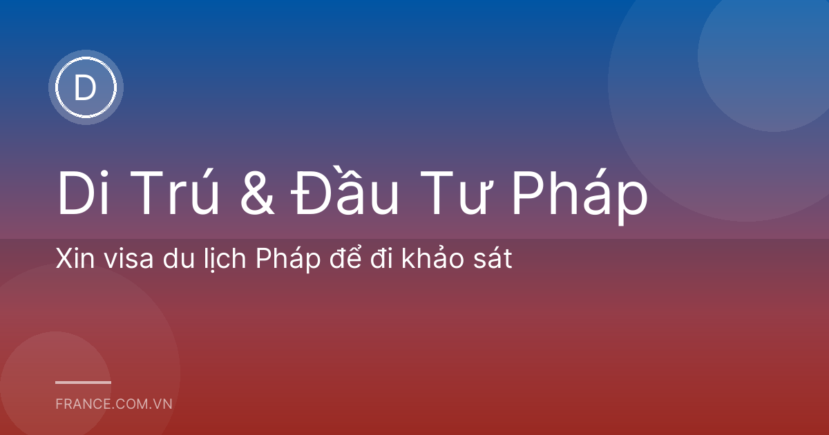 Xin visa du lịch Pháp để đi khảo sát